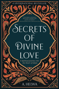 Image of SECRETS OF DIVINE LOVE A SPIRITUAL JOURNEY INTO THE HEARTH OF ISLAM